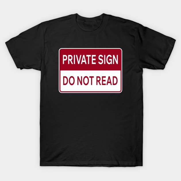 Private Sign Do Not Read T-Shirt by Aome Art